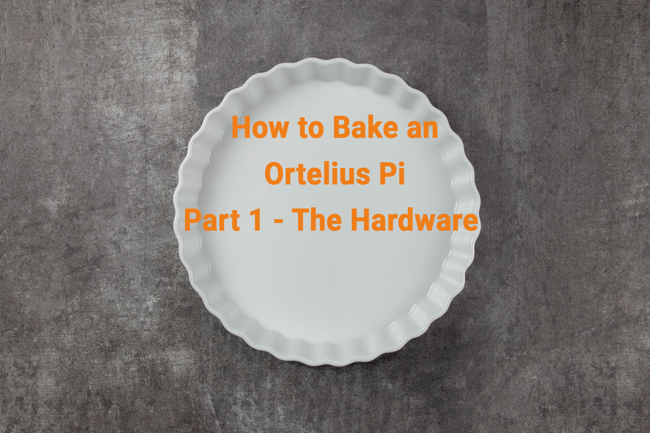 Ortelius PI Part 1 - Hardware
